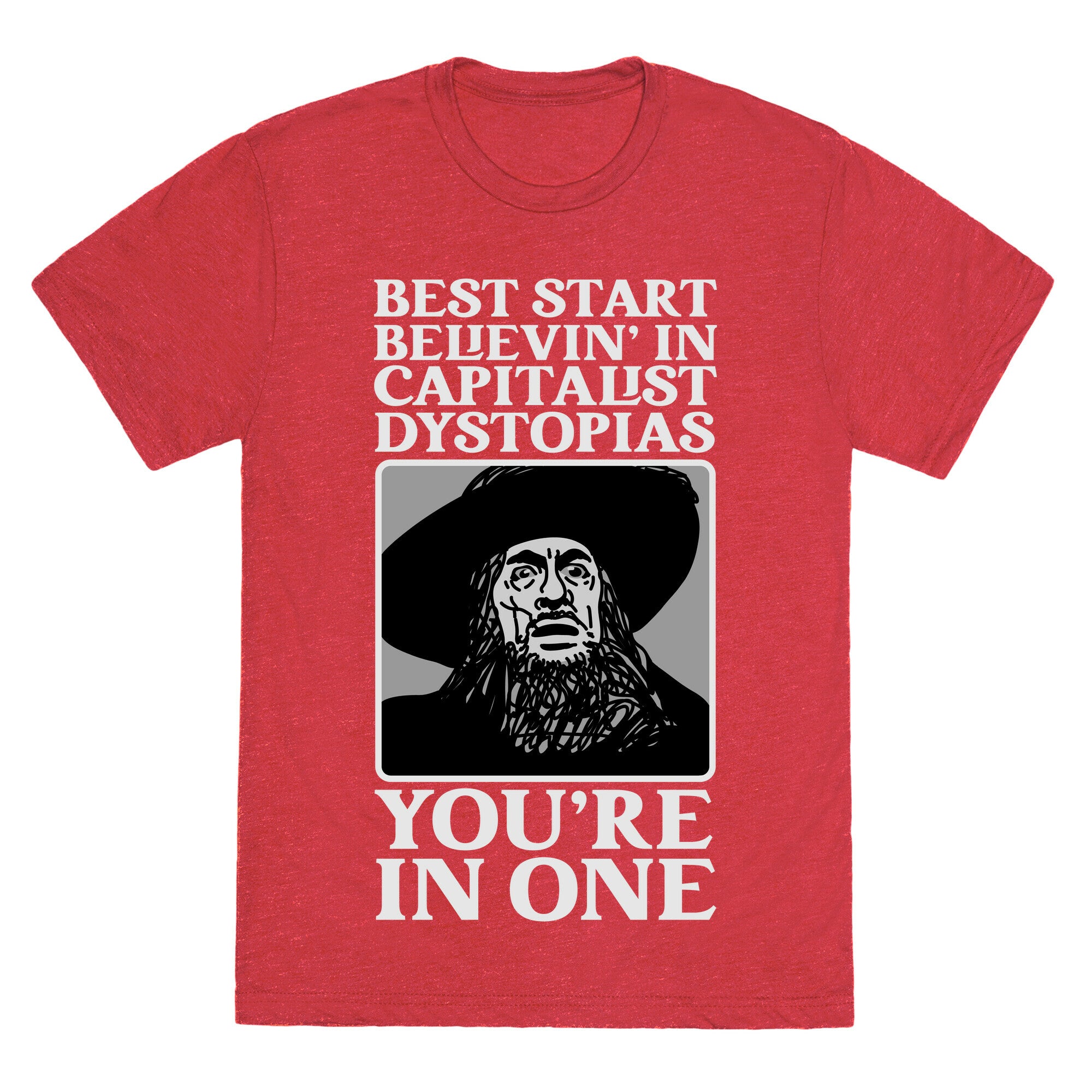 Best Start Believin' In Capitalist Dystopias, You're In One  Unisex Triblend Tee